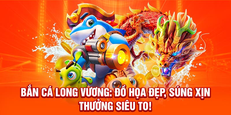 Bắn Cá Long Vương