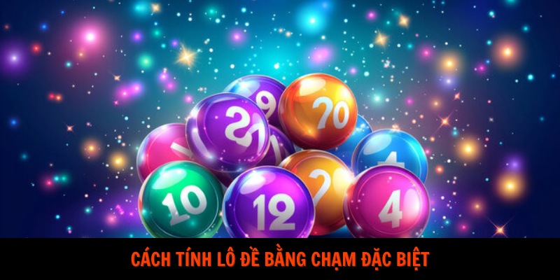 Cách tính lô đề bằng chạm đặc biệt