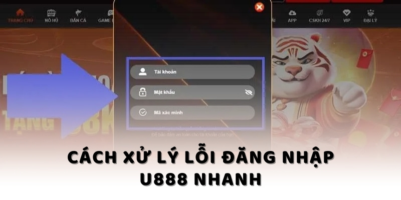 Cách xử lý lỗi đăng nhập U888 nhanh