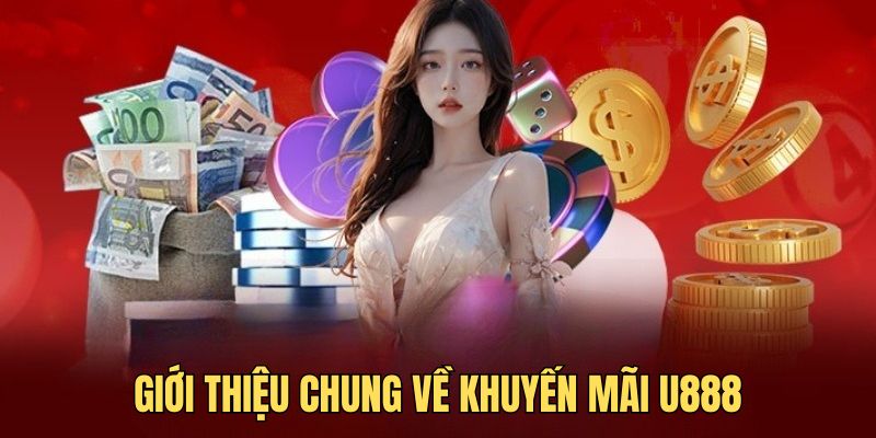 Giới thiệu sơ nét về khuyến mãi tại nhà cái U888