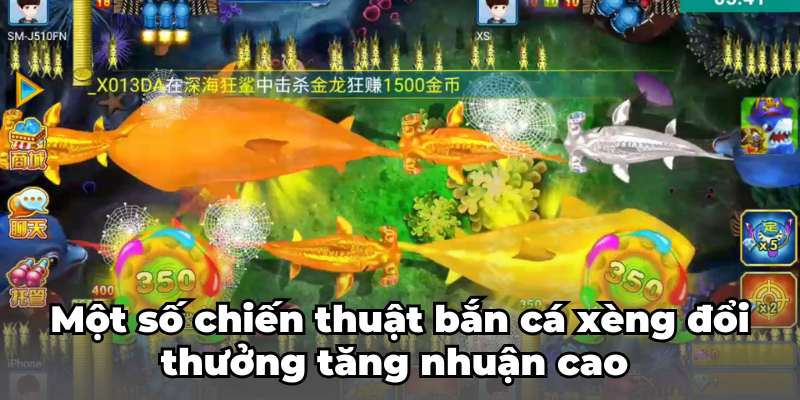 Một số chiến thuật bắn cá xèng đổi thưởng tăng nhuận cao 