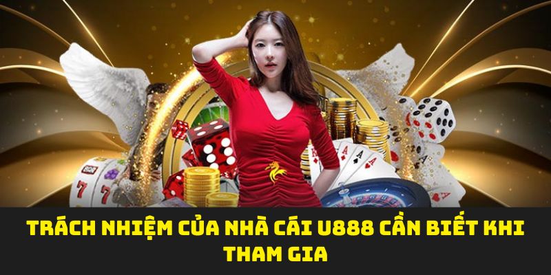 Trách nhiệm của nhà cái U888 cần biết khi tham gia