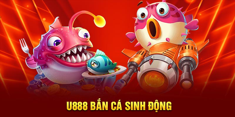 U888 bắn cá sinh động